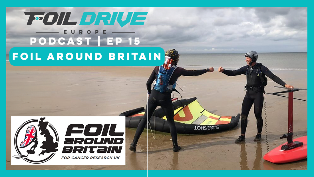 Foil Drive Podcast | Ep 15 | Foil Around Britain